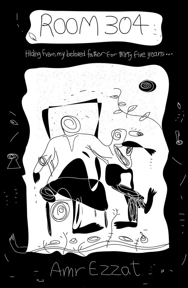 Excerpt from Amr Ezzat’s Room 304 Or How I Hid from My Dear Father for 35 Years